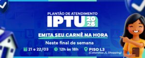 IPTU 2026: carnês serão distribuídos em shoppings de Foz do Iguaçu a partir deste fim de semana